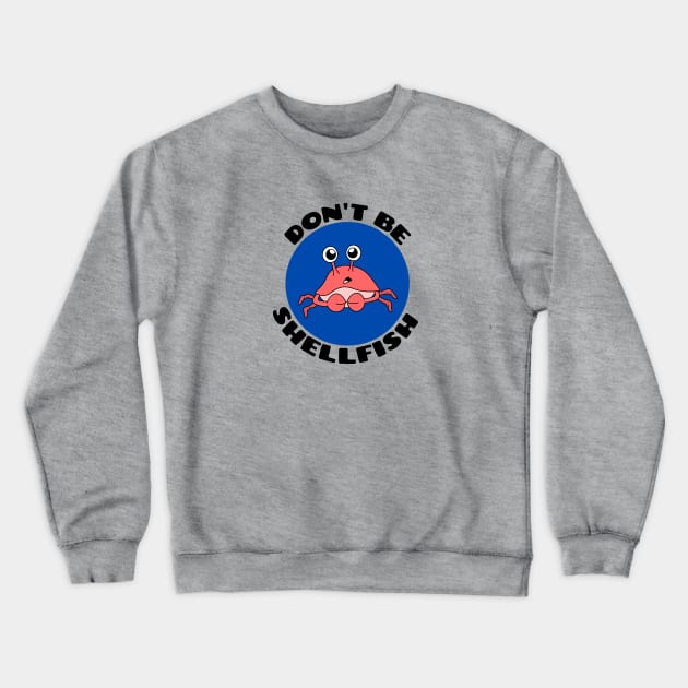 Don't be shellfish | Crab Pun Crewneck Sweatshirt by Allthingspunny